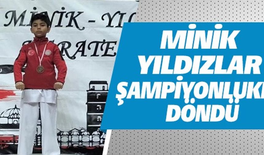 MİNİK YILDIZLAR ŞAMPİYONLUKLA DÖNDÜ