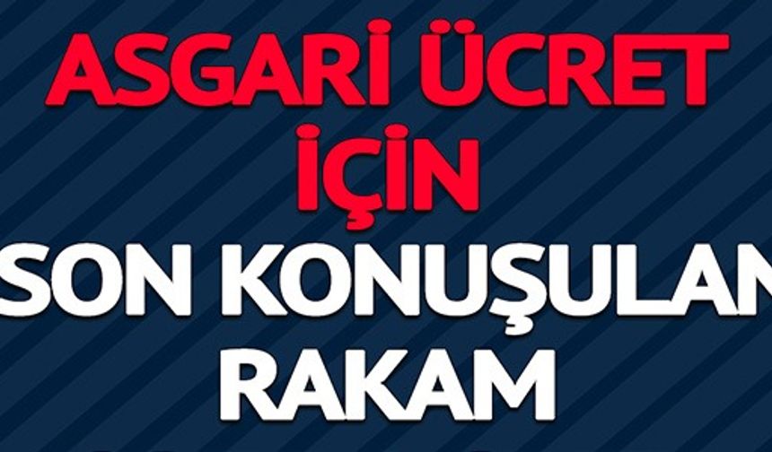 2025 ASGARİ ÜCRET İÇİN SON KONUŞULAN RAKAM ORTAYA ÇIKTI!