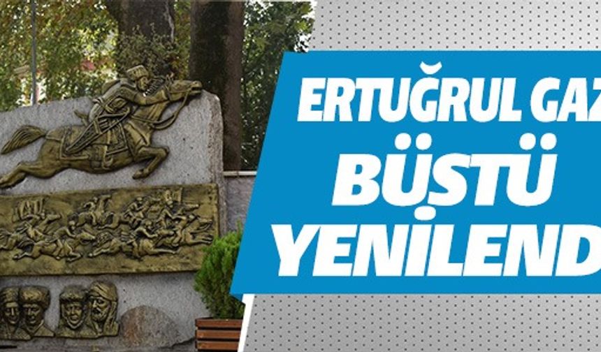 ERTUĞRUL GAZİ BÜSTÜ YENİLENDİ