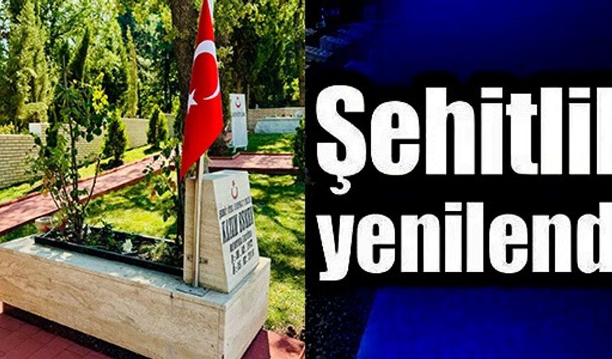 ŞEHİTLİK YENİLENDİ