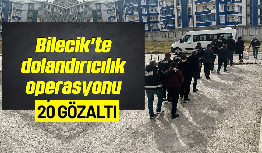 BİLECİK’TE DOLANDIRICILIK OPERASYONU