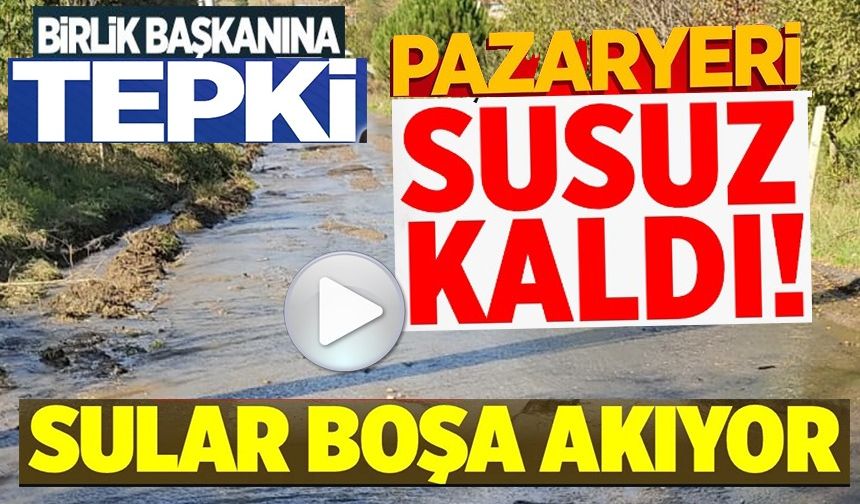 PAZARYERİ SUSUZ KALDI!