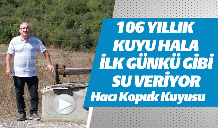 106 YILLIK KUYU HALA İLKGÜNKÜ GİBİ SU VERİYOR