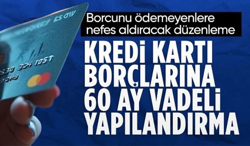 KREDİ KARTI BORÇLARINA 60 AYA KADAR YAPILANDIRMA İMKANI