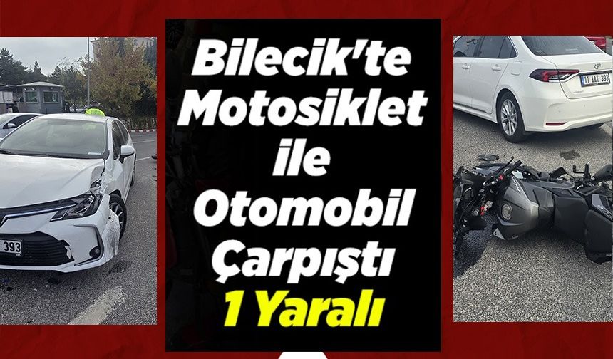 BİLECİK'TE OTOMOBİL İLE MOTOSİKLET ÇARPIŞTI: 1 YARALI