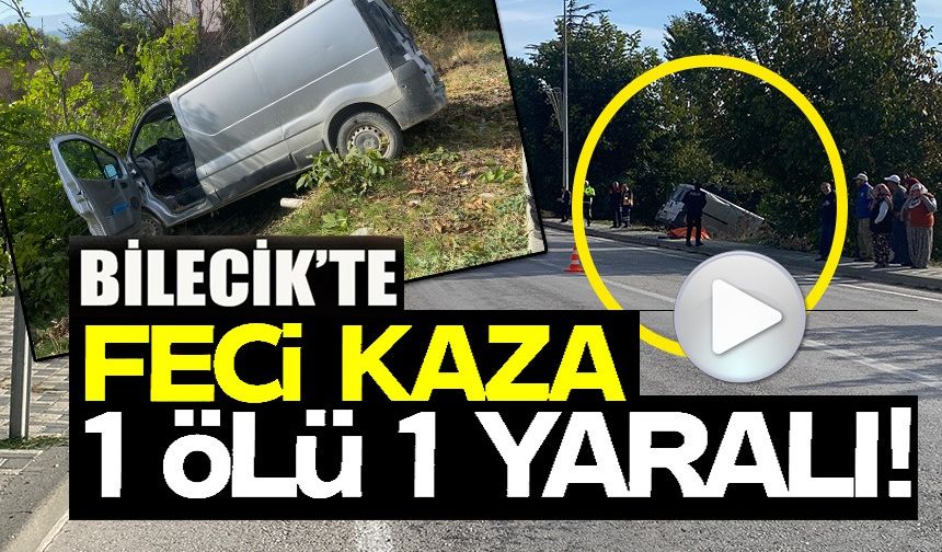 BİLECİK'TE MEYDANA GELEN TRAFİK KAZASINDA 1 KİŞİ HAYATINI KAYBETTİ