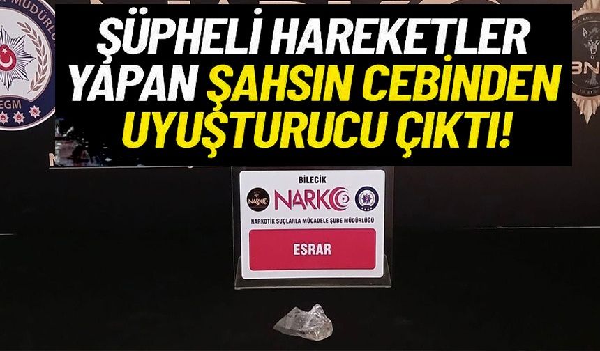 ŞÜPHELİ HAREKETLER YAPAN ŞAHSIN CEBİNDEN UYUŞTURUCU ÇIKTI!