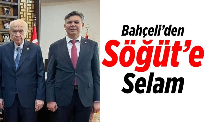 BAHÇELİ'DEN SÖĞÜT'E SELAM