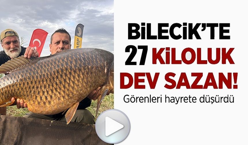 BİLECİK'TE 27 KİLOLUK DEV SAZAN BALIĞI!