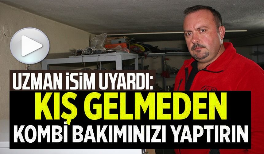 KIŞ GELMEDEN KOMBİ BAKIMINIZI YAPTIRIN