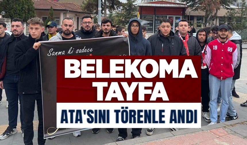 BELEKOMA TAYFA, ATATÜRK'Ü ANDI