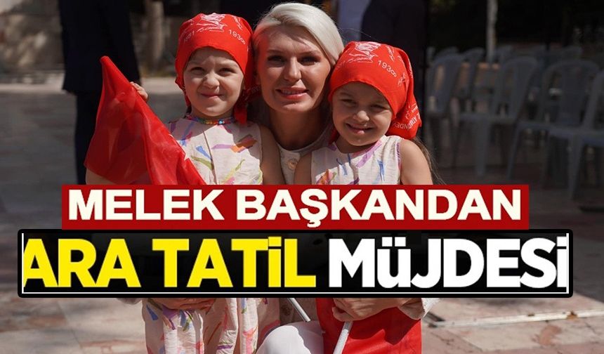 MELEK ABLALARINDAN ÇOCUKLARA ARA TATİL MÜJDESİ