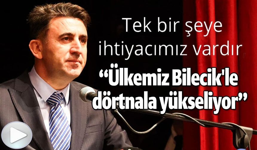 VALİ AYGÖL, "ÜLKEMİZ BİLECİK'LE DÖRTNALA YÜKSELİYOR!"