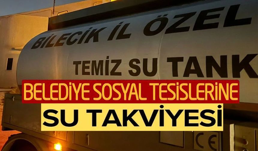 BELEDİYE SOSYAL TESİSLERİNE SU TAKVİYESİ