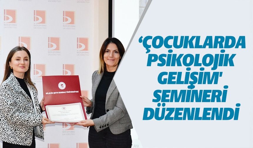 BŞEÜ'DE ‘ÇOCUKLARDA PSİKOLOJİK GELİŞİM' SEMİNERİ DÜZENLENDİ