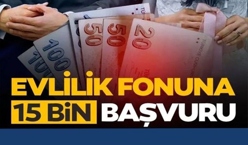 EVLİLİK FONUNA 15 BİN BAŞVURU!