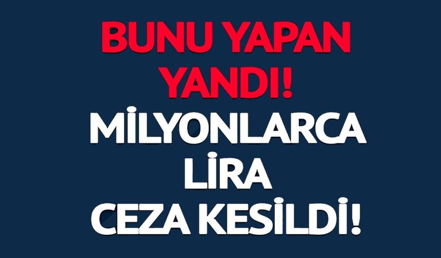 224 MİLYON LİRA CEZA VERİLDİ