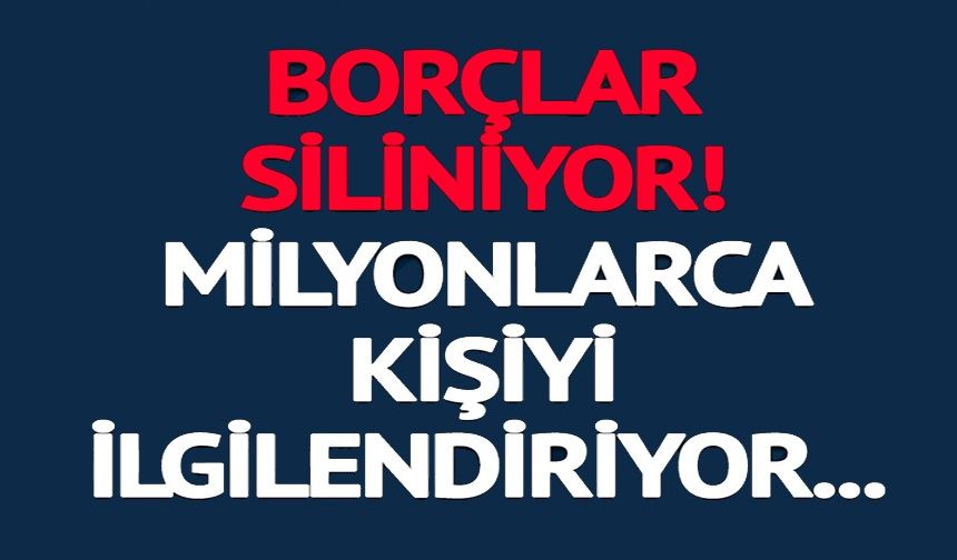 MİLYONLARCA KİŞİYİ İLGİLENDİRİYOR