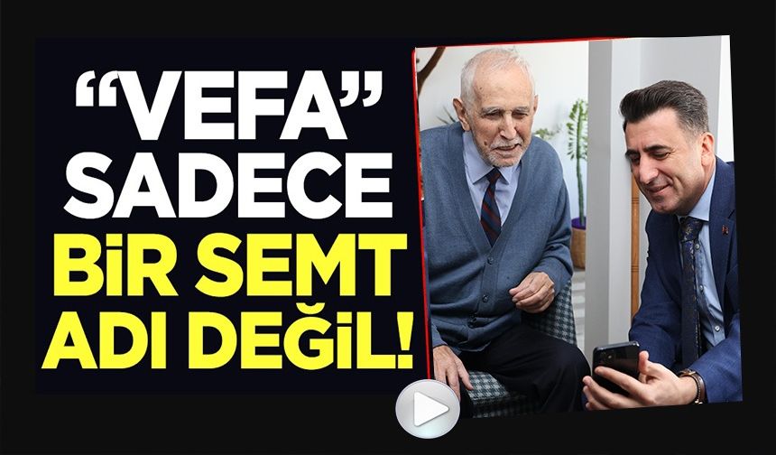 "VEFA" SADECE BİR SEMT ADI DEĞİL!