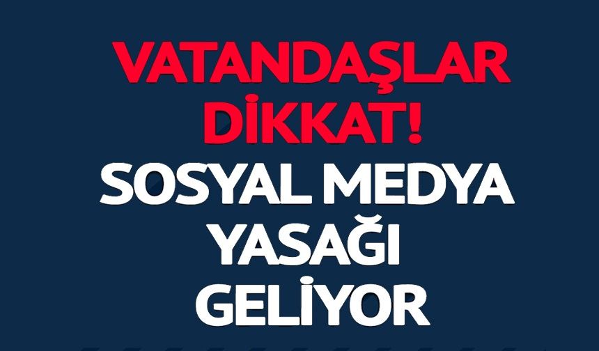 SOSYAL MEDYA YASAĞI GELİYOR