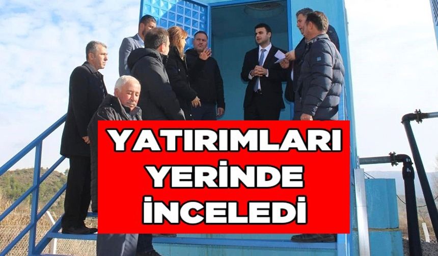 KÖYDES KAPSAMINDA YAPILAN YATIRIMLARI YERİNDE İNCELEDİ