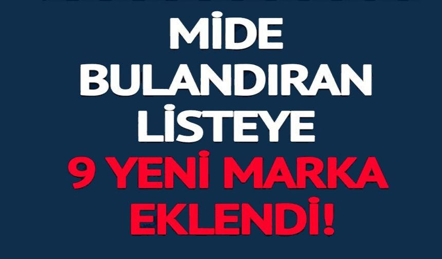 MİDE BULANDIRAN LİSTEYE 9 YENİ MARKA EKLENDİ!