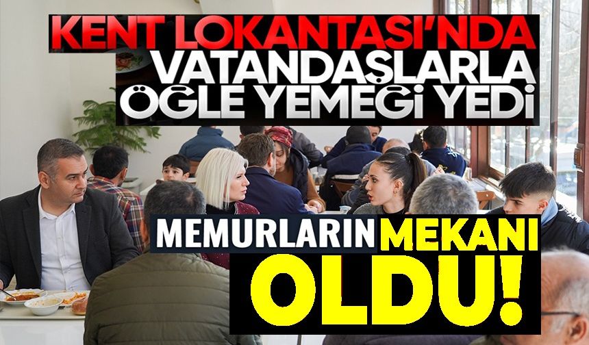 KENT LOKANTASINDA VATANDAŞLARLA BİRLİKTE YEMEK YEDİ