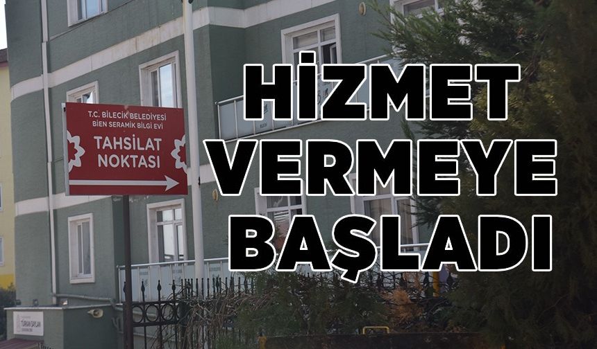 BİLECİK'İN YENİ TAHSİLAT NOKTASI HİZMET VERMEYE BAŞLADI