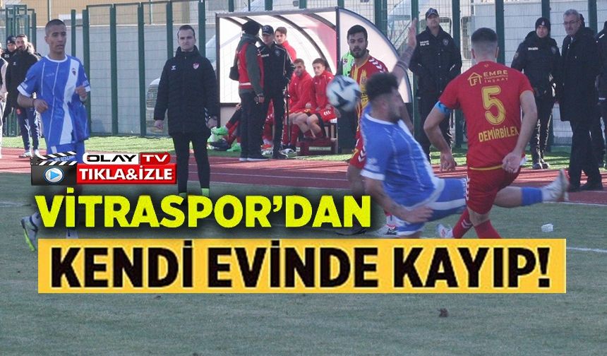 VİTRASPOR’DAN KENDİ EVİNDE KAYIP!