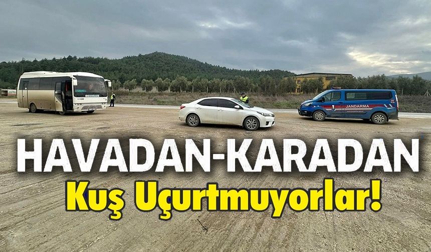 HAVADAN KARADAN KUŞ UÇURTMUYORLAR!