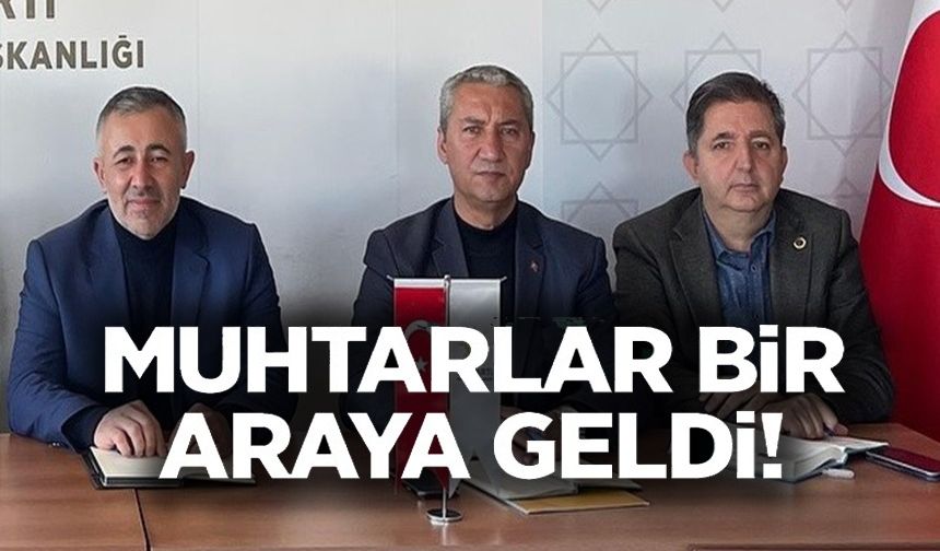 MUHTARLAR BİR ARAYA GELDİ!