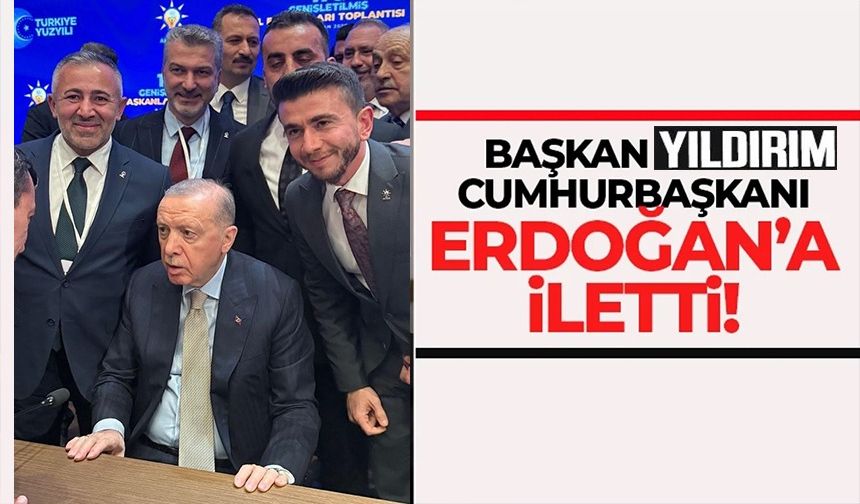 AK PARTİ İL BAŞKANI YILDIRIM, CUMHURBAŞKANI ERDOĞAN İLE BİLECİK HAKKINDA GÖRÜŞTÜ