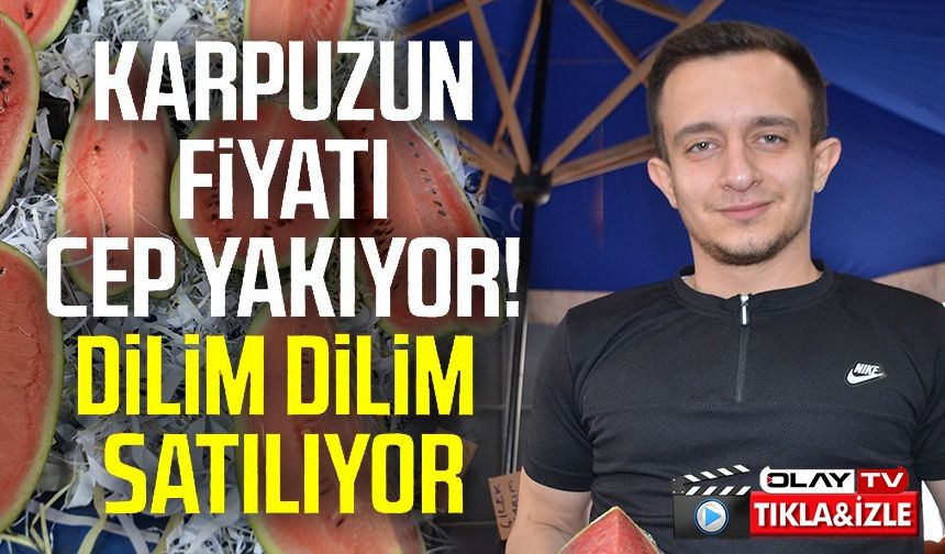 KİLOSU 70 LİRA OLUNCA DİLİM DİLİM SATIYORLAR