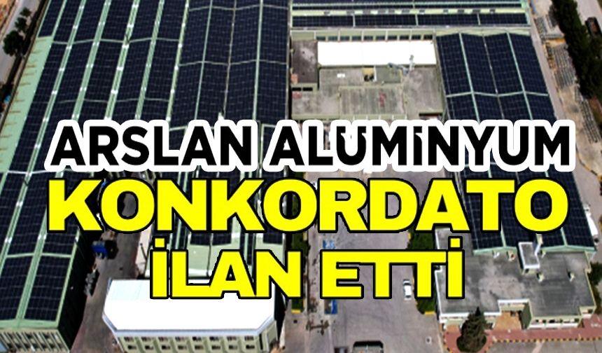 ARSLAN ALÜMİNYUM KONKORDATO İLAN ETTİ