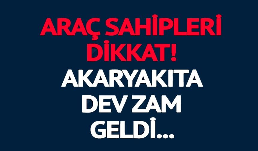 MOTORİNE ZAM GELDİ! İŞTE AKARYAKIT FİYATLARI