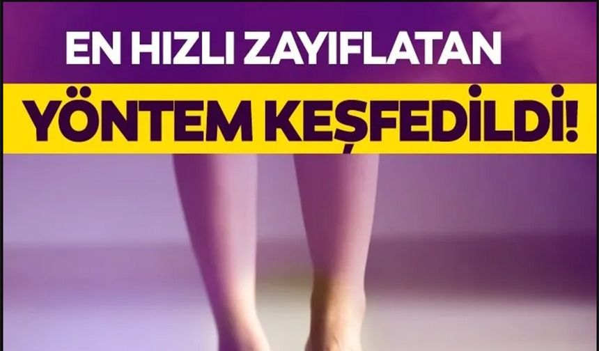 EN HIZLI ZAYIFLATAN YÖNTEM KEŞFEDİLDİ!