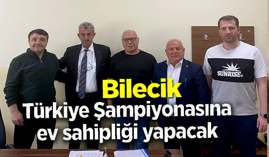 BİLECİK TÜRKİYE ŞAMPİYONASINA EV SAHİPLİĞİ YAPACAK