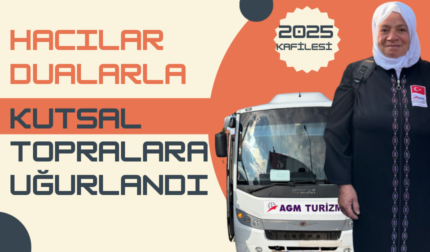 2025  YILI HAC KAFİLESİ KUTSAL TOPRAKLARA UĞURLANDI