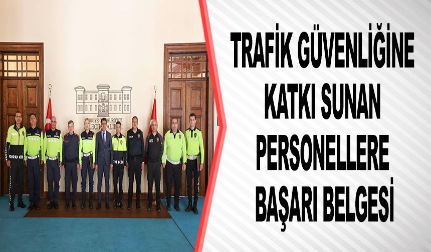 TRAFİK PERSONELLERİNE BAŞARI BELGESİ