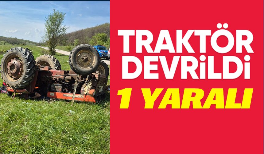 BİLECİK'TE TRAKTÖR KAZASI, 1 KİŞİ YARALANDI