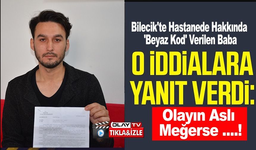 BİLECİK'TE HASTANEDE HAKKINDA 'BEYAZ KOD' VERİLEN BABA KONUŞTU