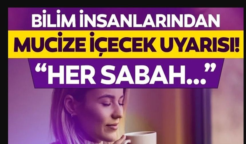 YAŞLANMAYI ENGELLEDİĞİ İSPATLANDI! BİLİM İNSANLARINDAN MUCİZE İÇECEK UYARISI: