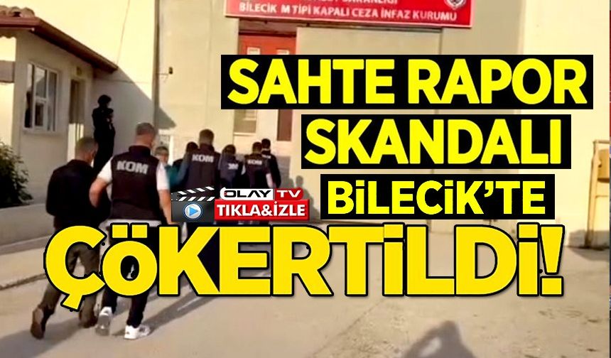 SAHTE RAPOR SKANDALI BİLECİK'TE ÇÖKERTİLDİ!