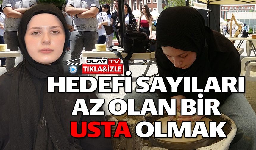 HEDEFİ TÜRKİYE'DE SAYILARI AZ OLAN KADIN ÇÖMLEK USTALARI ARASINA GİRMEK