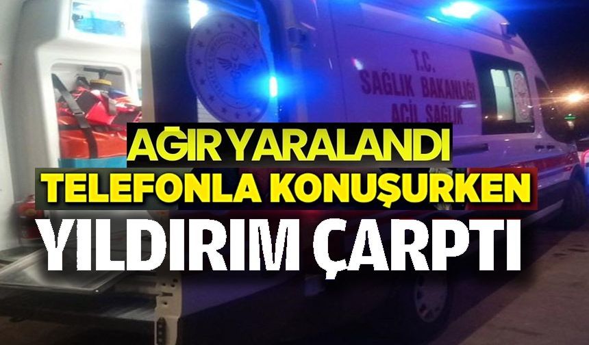 TELEFONLA KONUŞURKEN YILDIRIM ÇARPTI