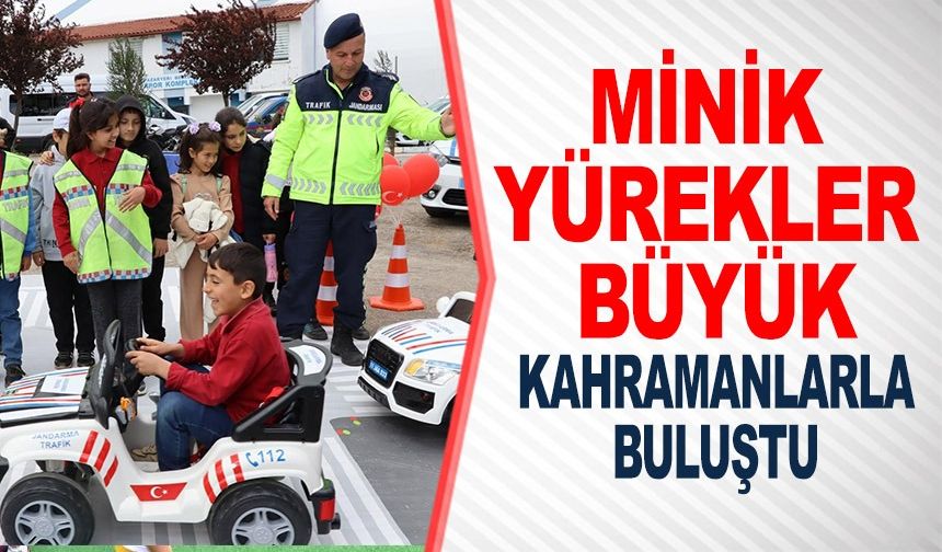 MİNİK YÜREKLER BÜYÜK KAHRAMANLARLA BULUŞTU