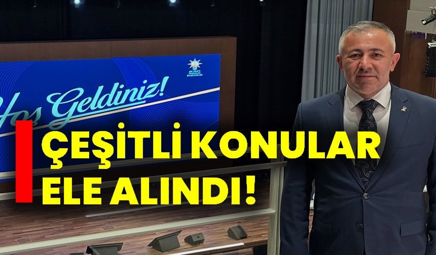 ÇEŞİTLİ KONULAR ELE ALINDI