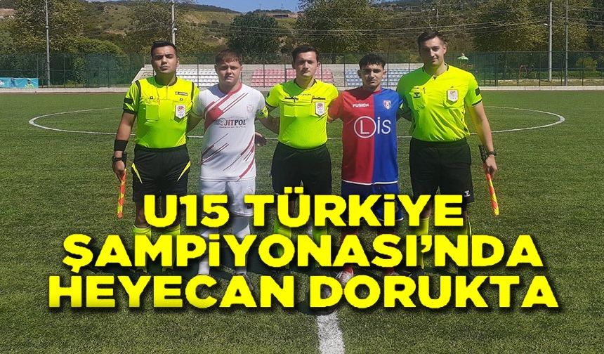 U15 TÜRKİYE ŞAMPİYONASININ İLK GÜNÜ RENKLİ MÜCADELERE SAHNE OLDU