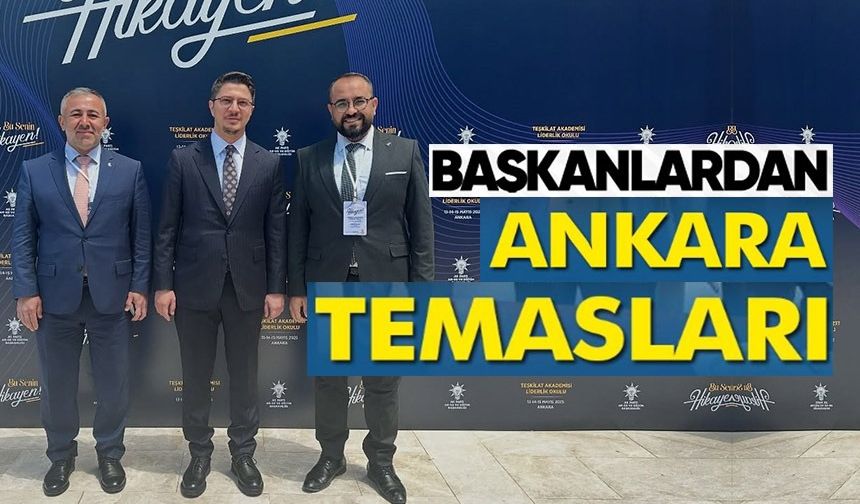 BAŞKANLARDAN ANKARA TEMASLARI