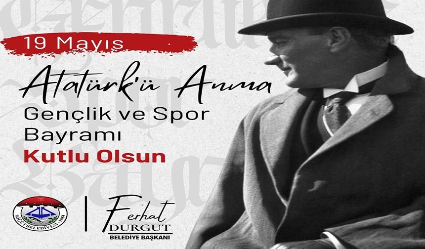 BAŞKAN DURGUT,19 MAYIS ATATÜRK’Ü ANMA GENÇLİK VE SPOR BAYRAMI’NI KUTLADI